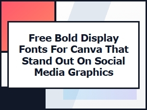 Top Free Bold Display Fonts for Canva to Make Your Social Media Graphics Pop
