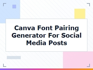 Best Canva Font Pairing Generator for Social Media Posts