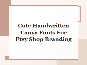 Best Cute Handwritten Canva Fonts for Etsy Shop Branding