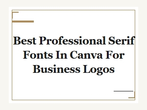 Best Professional Serif Fonts in Canva for Business Logos