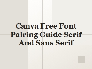 Canva Free Font Pairing Guide: Serif and Sans Serif Combinations